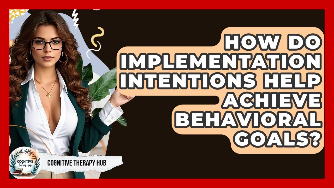 How Do Implementation Intentions Help Achieve Behavioral Goals? - Cognitive Therapy Hub