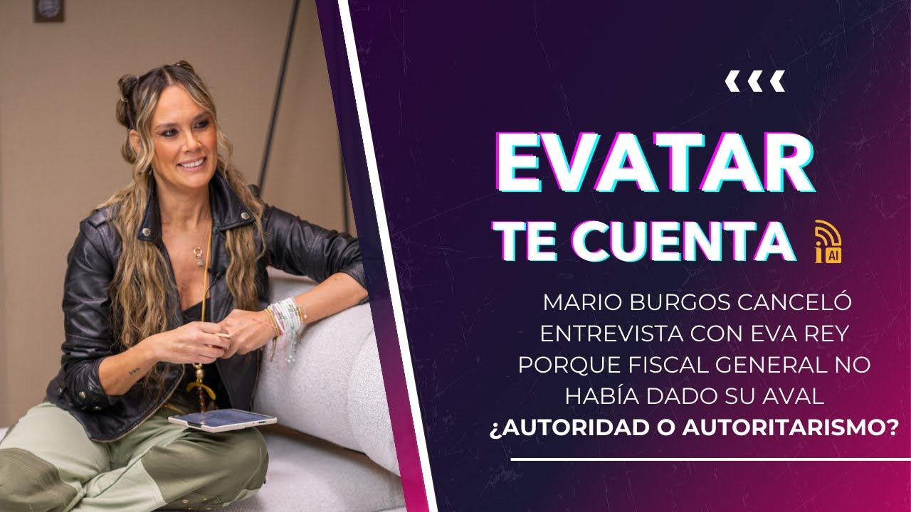 Mario Burgos cancel&oacute; entrevista con Eva Rey porque Fiscal General no hab&iacute;a dado su aval