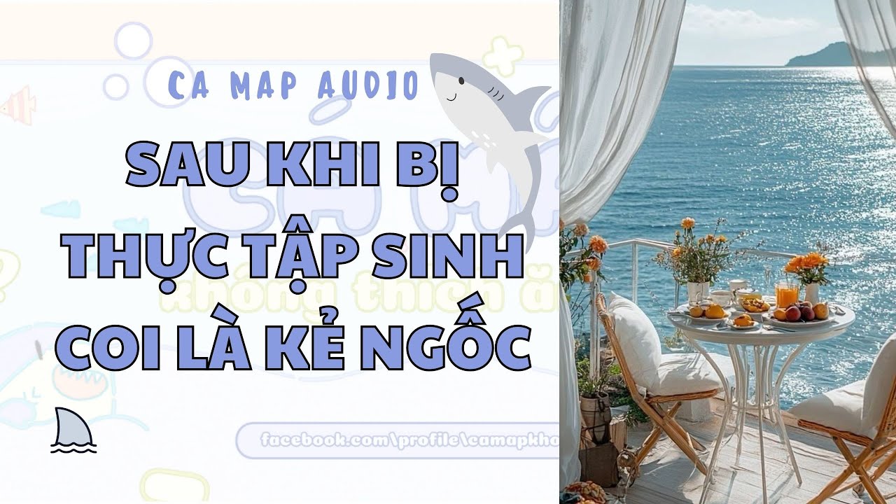 Cá mập audio số 29 | Sau khi bị thực tập sinh coi thường 