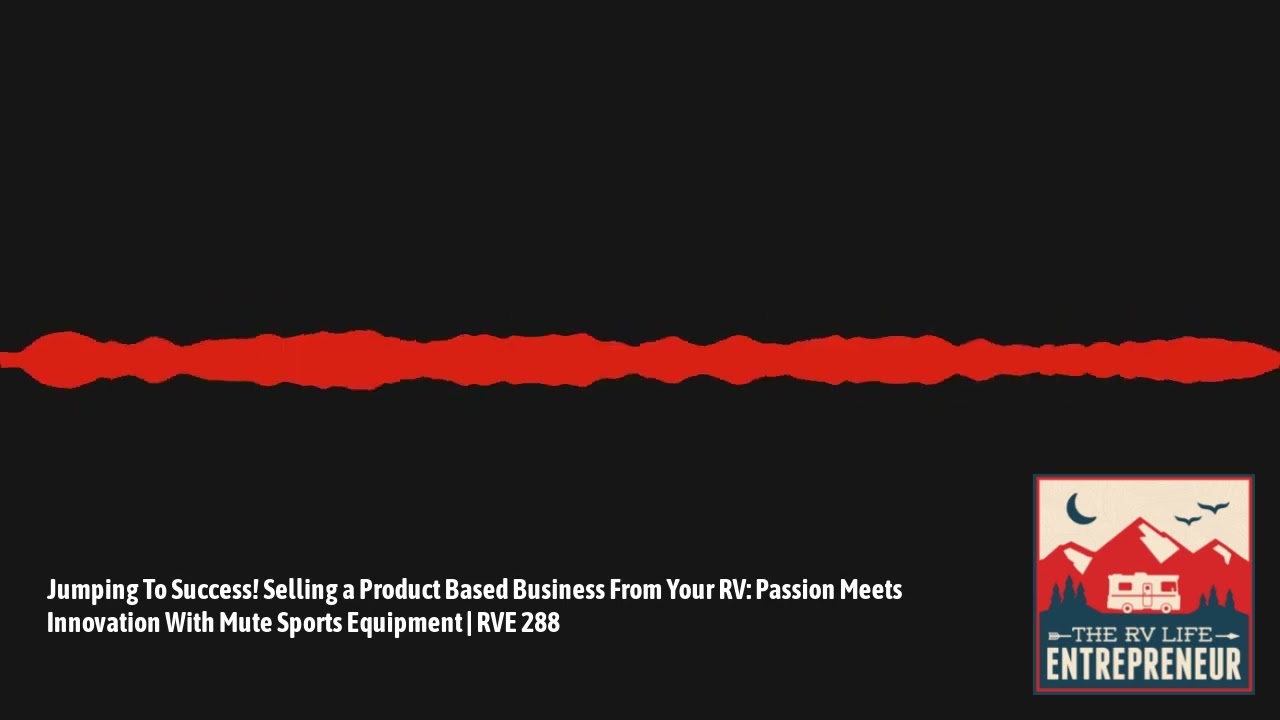 Jumping To Success! Selling a Product Based Business From Your RV: Passion Meets Innovation With...