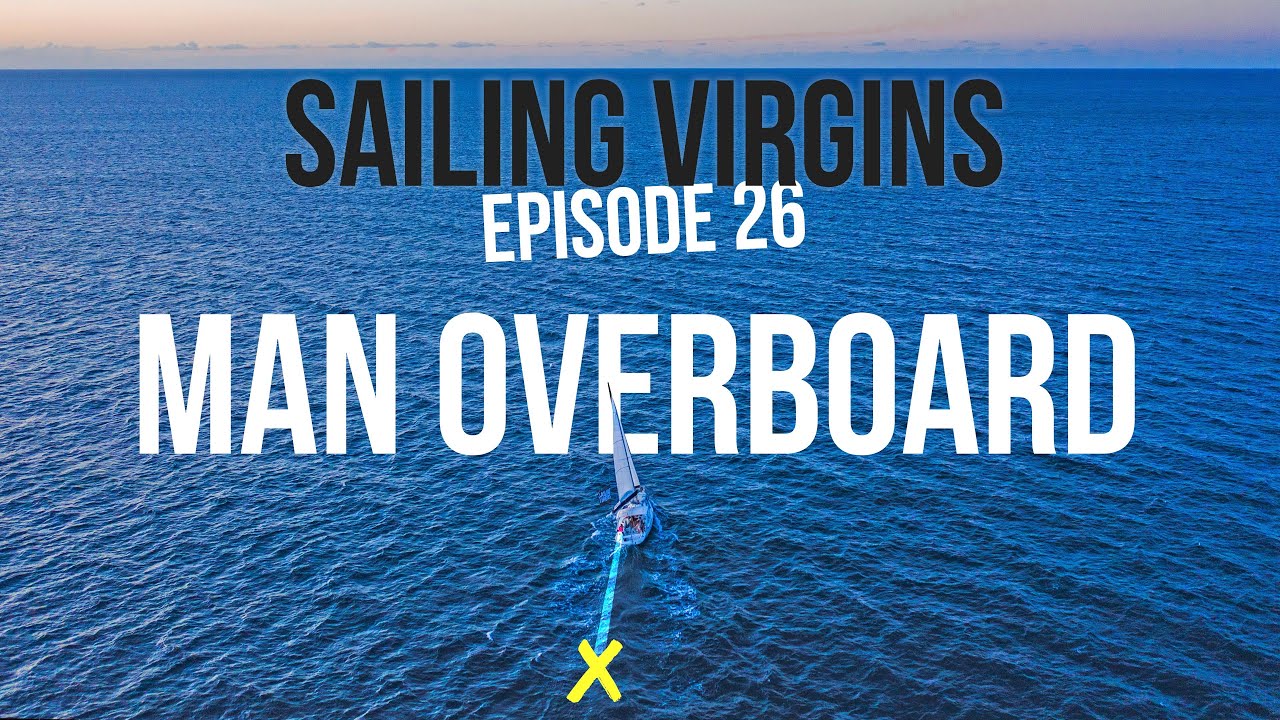 Simplest Man Overboard Procedure (Sailing Virgins) Ep. 26