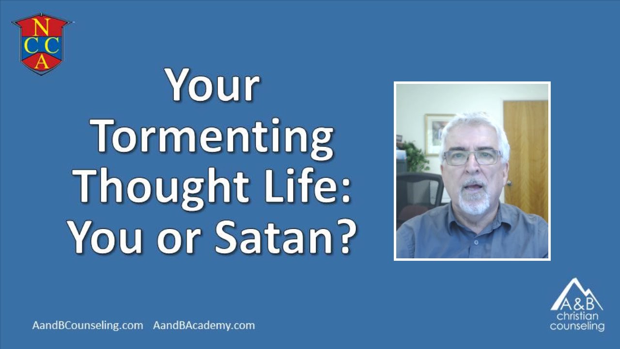 Your Tormenting Thought Life: You or Satan?