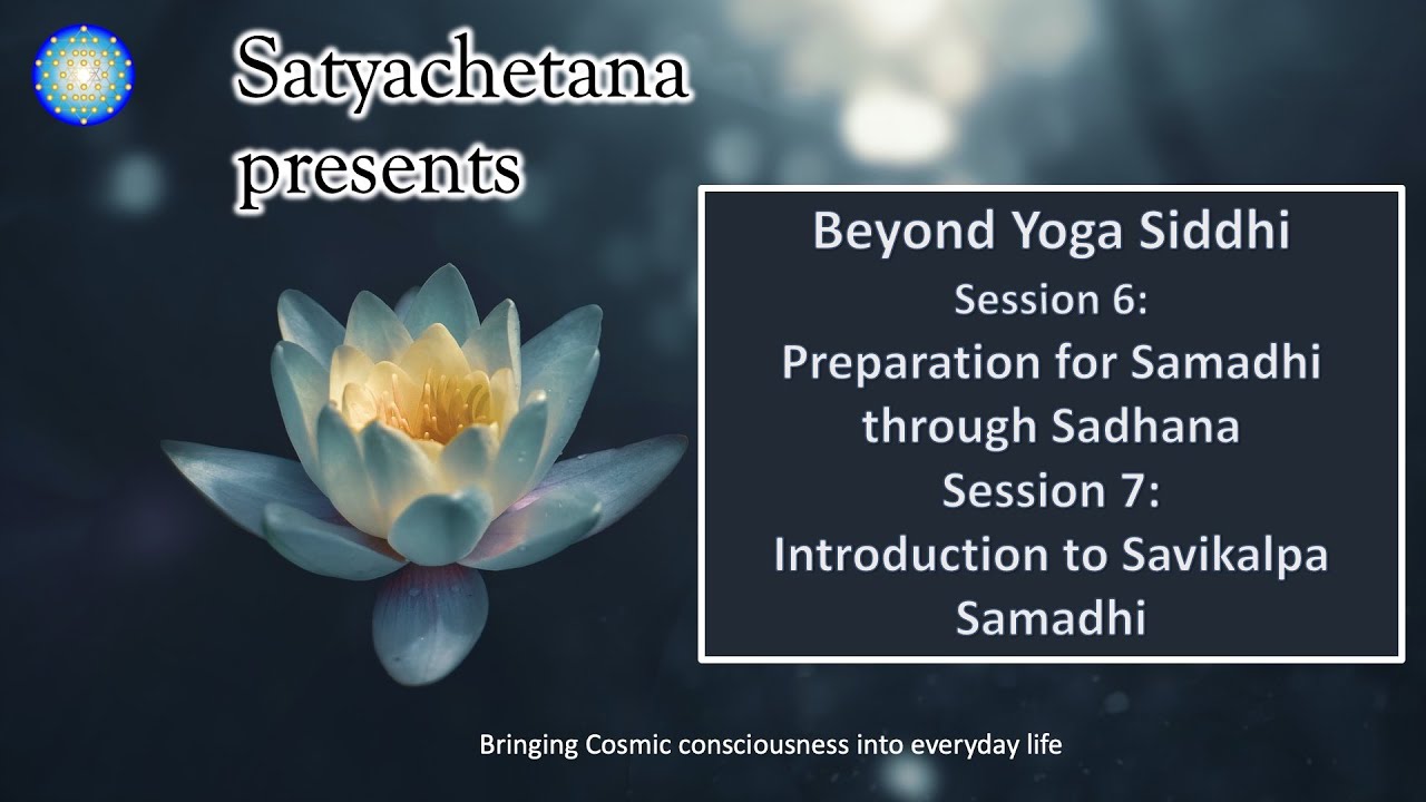 Beyond Yogasiddhi - Preparation for Samadhi   Sessions 6 & 7