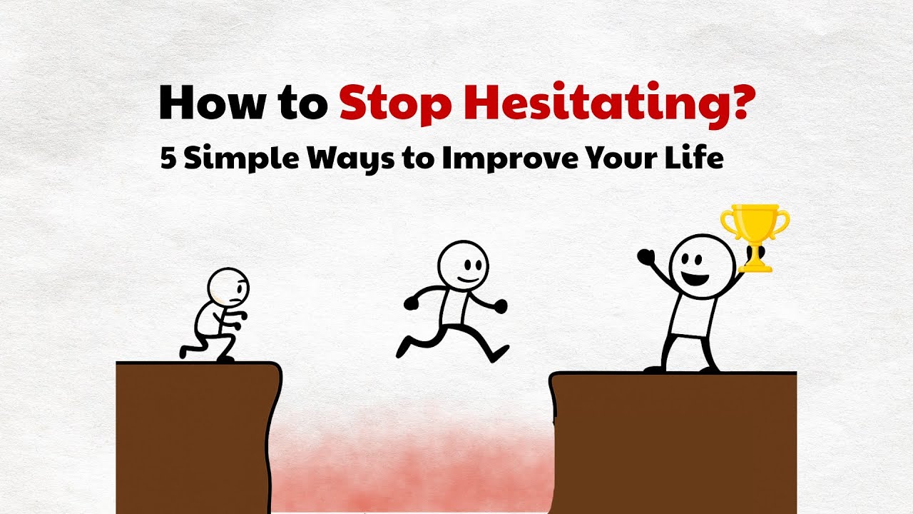 How to Stop Hesitating? 5 Simple Ways to Improve Your Life