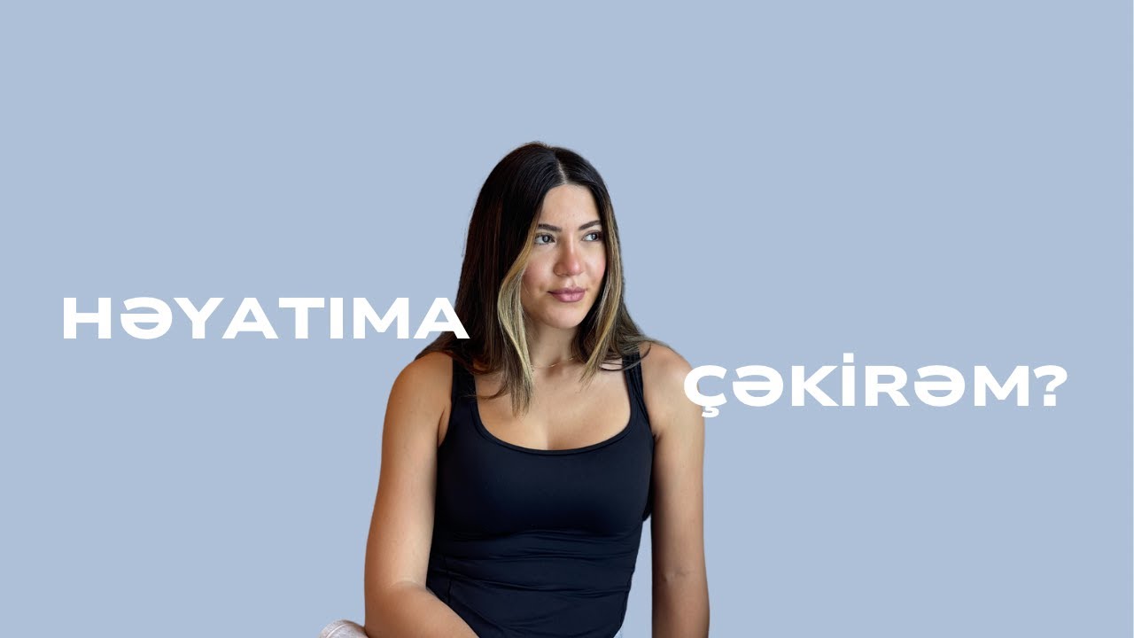 Həyatıma Çəkirəm?? | Psixoloq Leyla Gasimova