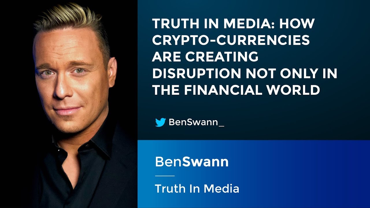 Ben Swann: How Crypto-Currencies are Creating Disruption Not Only in the Financial World