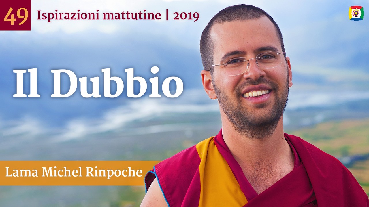 49 - Il dubbio - Ispirazioni mattutine con Lama Michel Rinpoche
