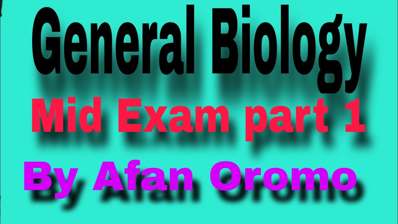 GENERAL BIOLOGY Freshman Mid Exam by Afan Oromo 