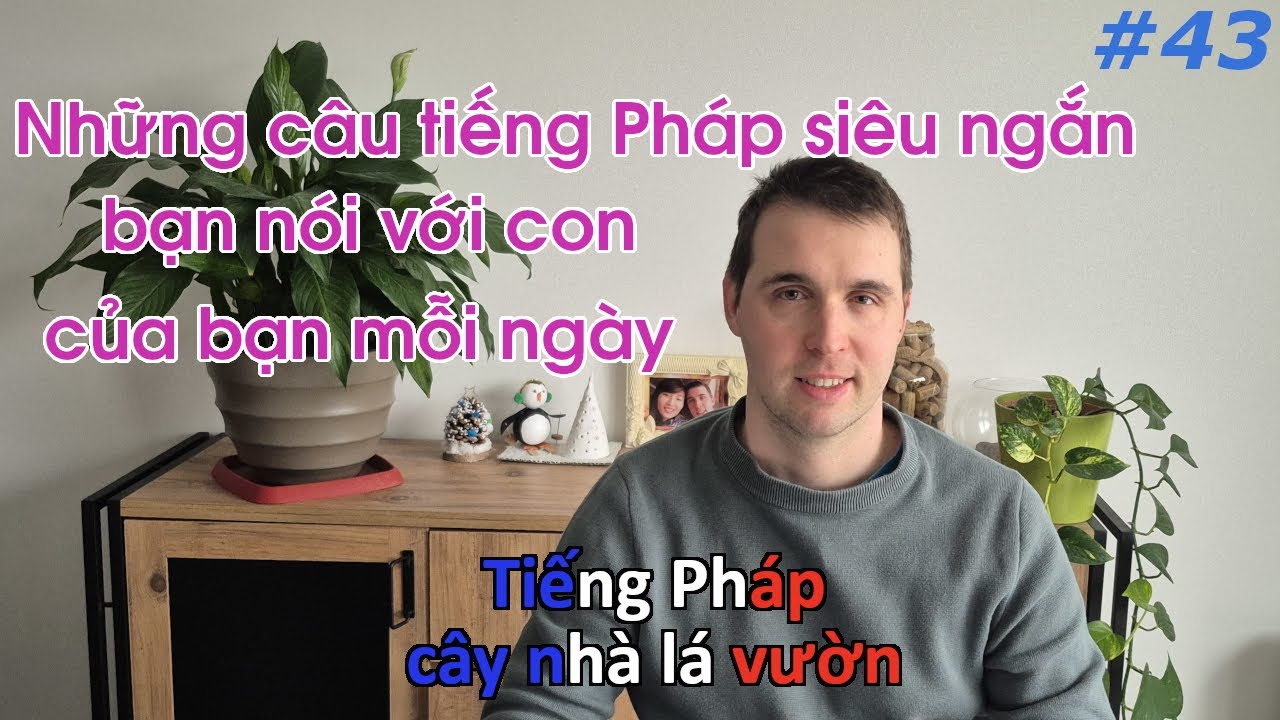 Những câu tiếng Pháp siêu ngắn bạn nói với con của bạn mỗi ngày, không thể không biết.