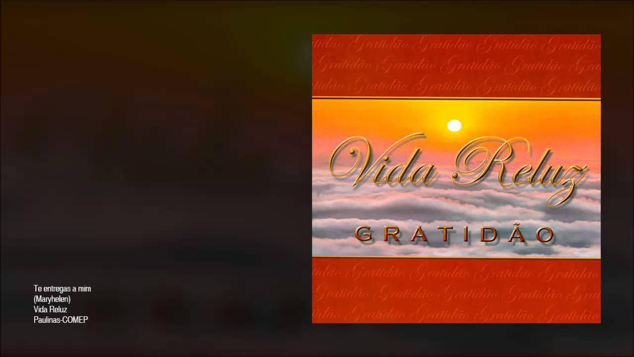 Vida Reluz - Te entregas a mim