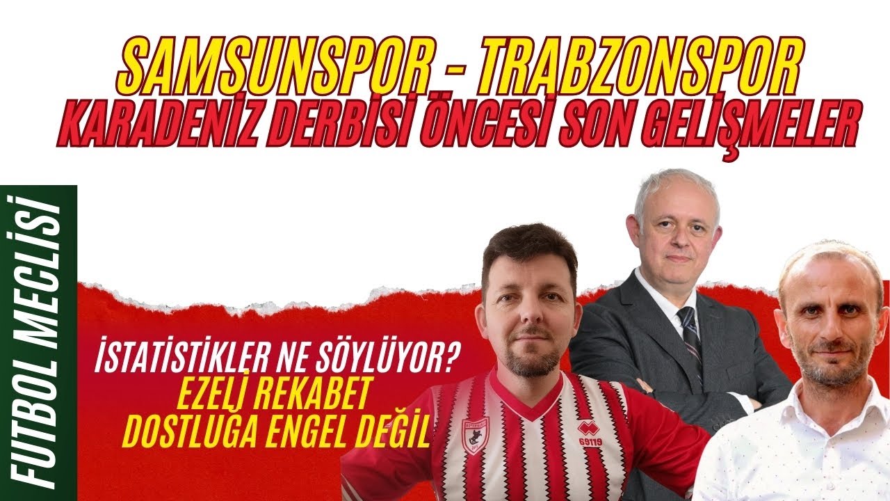 SAMSUNSPOR TRABZONSPOR DERBİSİ ÖNCESİ SON GELİŞMELER: EZELİ REKABET DOSTLUĞA ENGEL OLMASIN