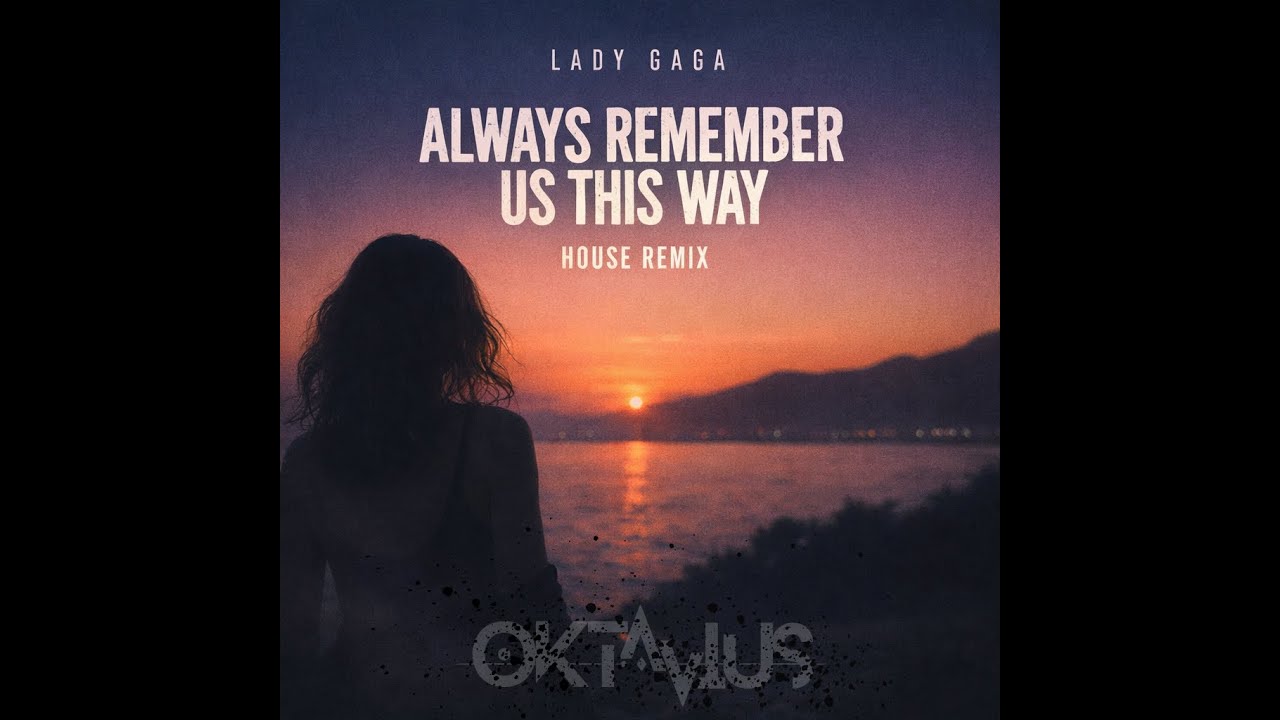 Lady Gaga - Always Remember Us This Way (OKTΛVIUS House Remix)