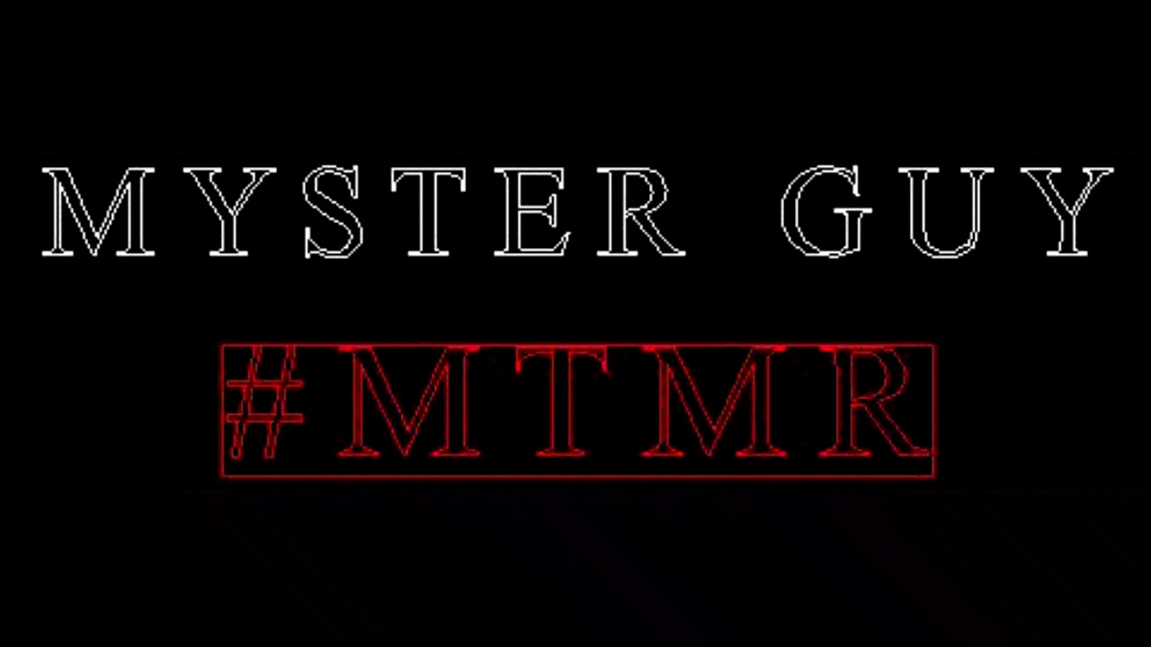 MYSTER GUY - #MTMR