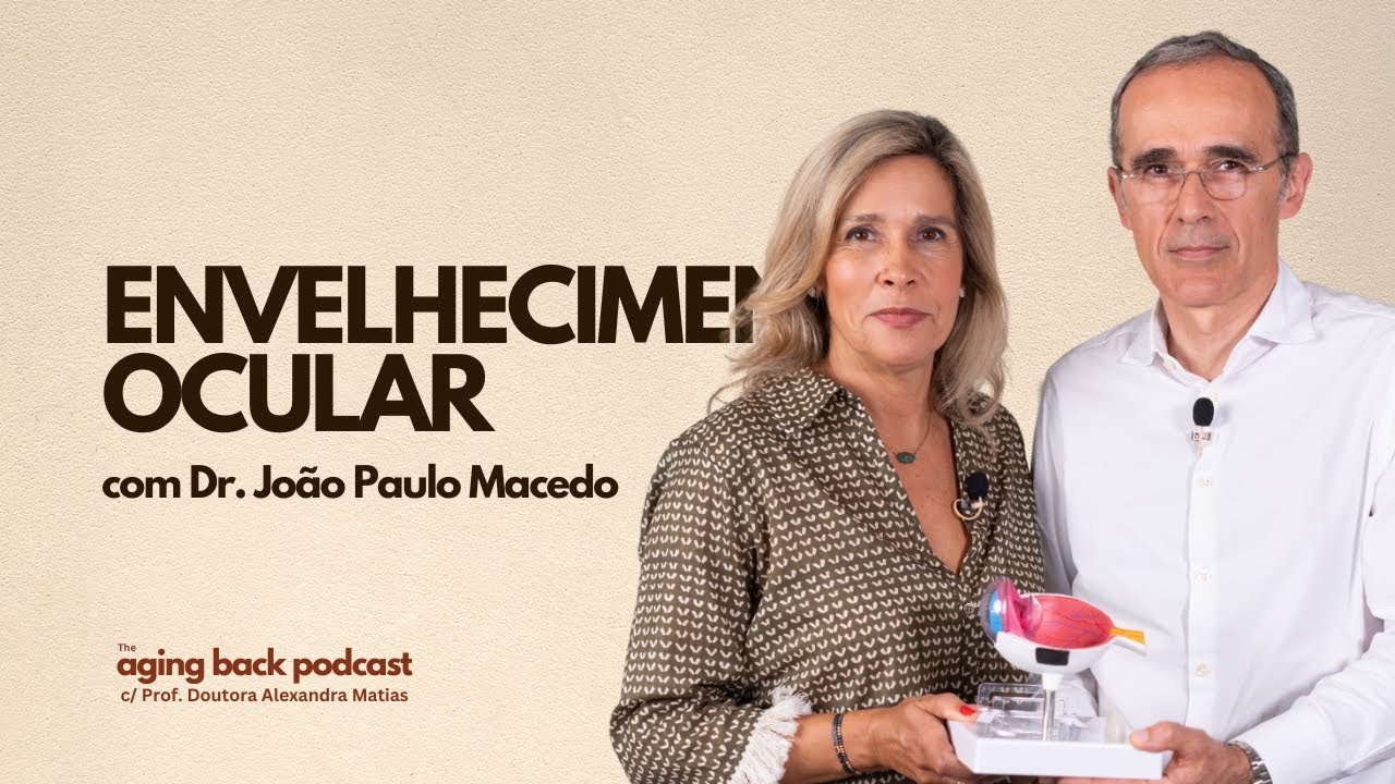 Envelhecimento Ocular c/ Dr. João Paulo Macedo | The Aging Back Podcast | Episódio 12