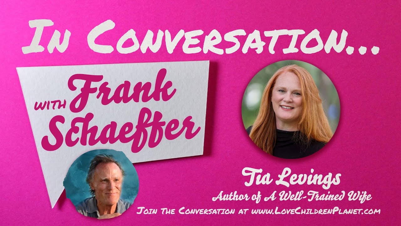 In Conversation&hellip; with Frank Schaeffer &bull; Tia Levings