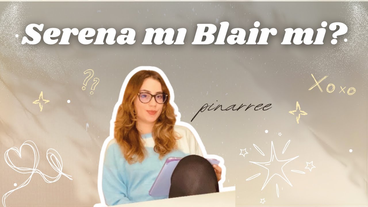 Gossip Girl Konuşalım | Serena mı Blair mi? 