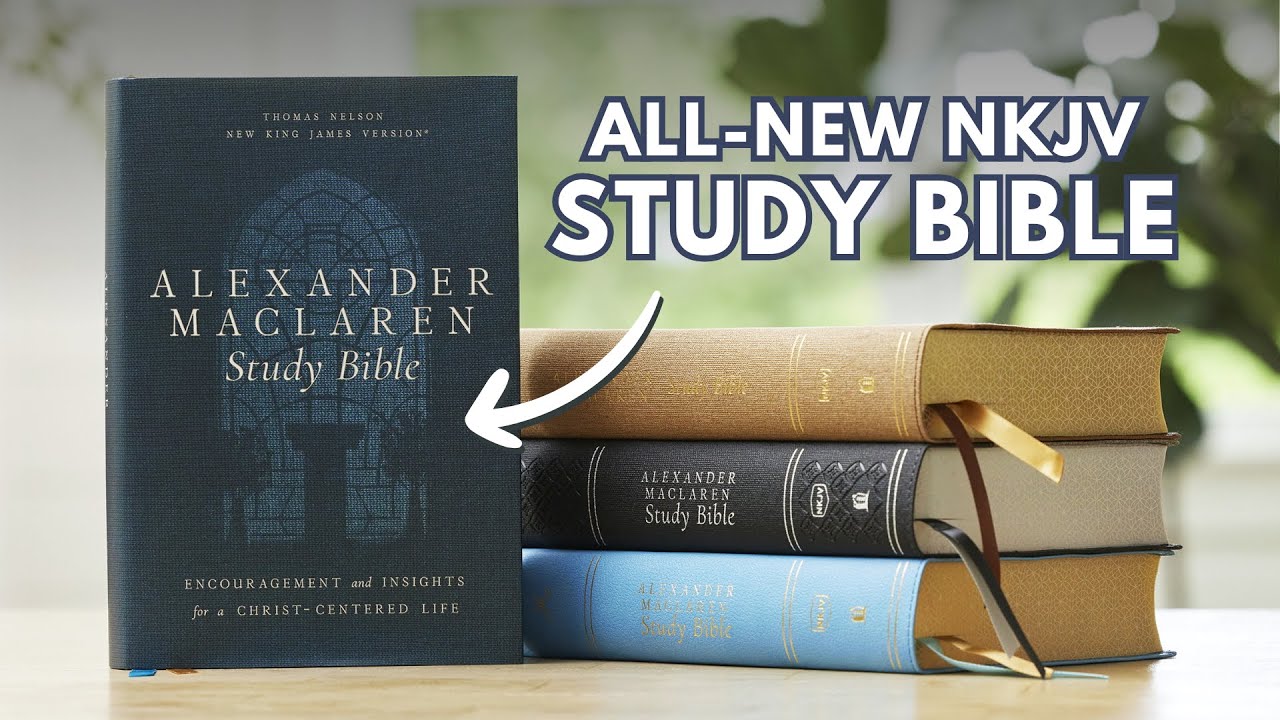 The New NKJV Alexander Maclaren Study Bible — First Look