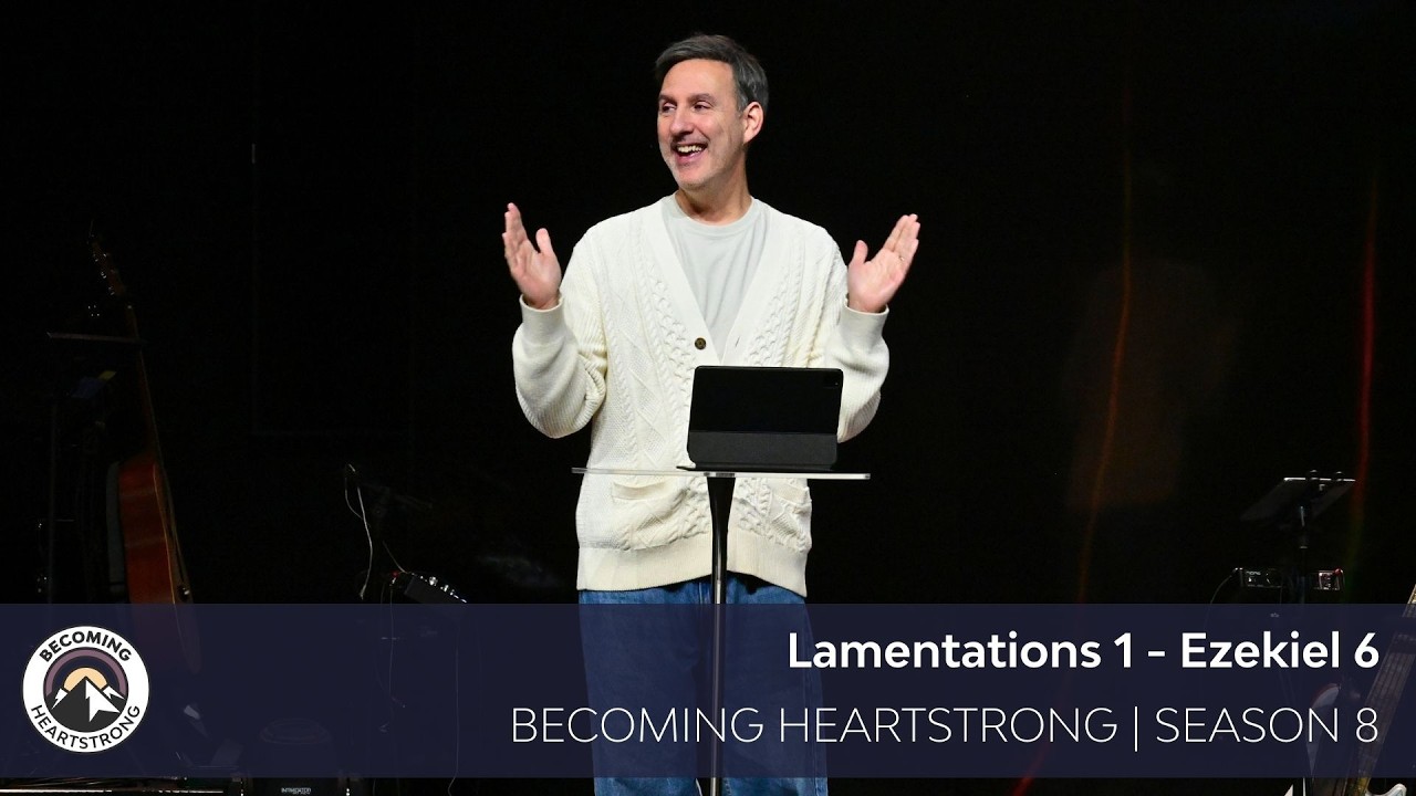 Lamentations 1 - Ezekiel 6 | Becoming Heartstrong Season 8