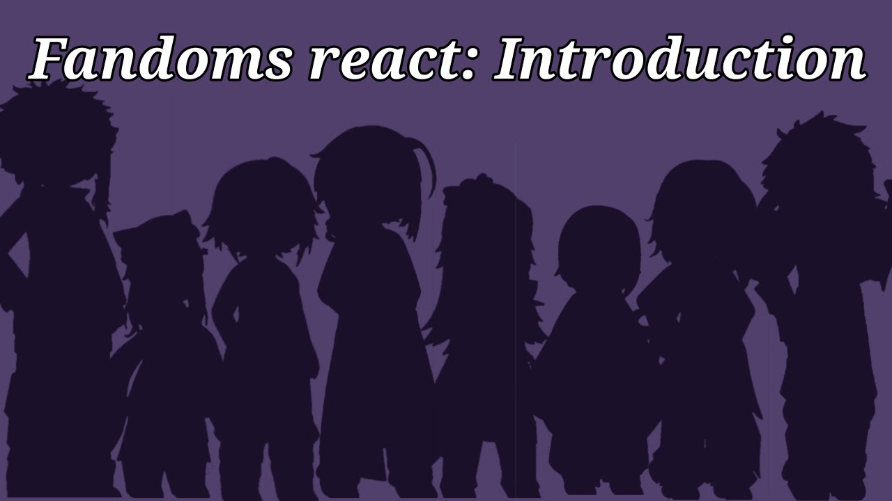 ||0.5X|| FANDOMS REACT: INTRODUCTION || 1/9 ||