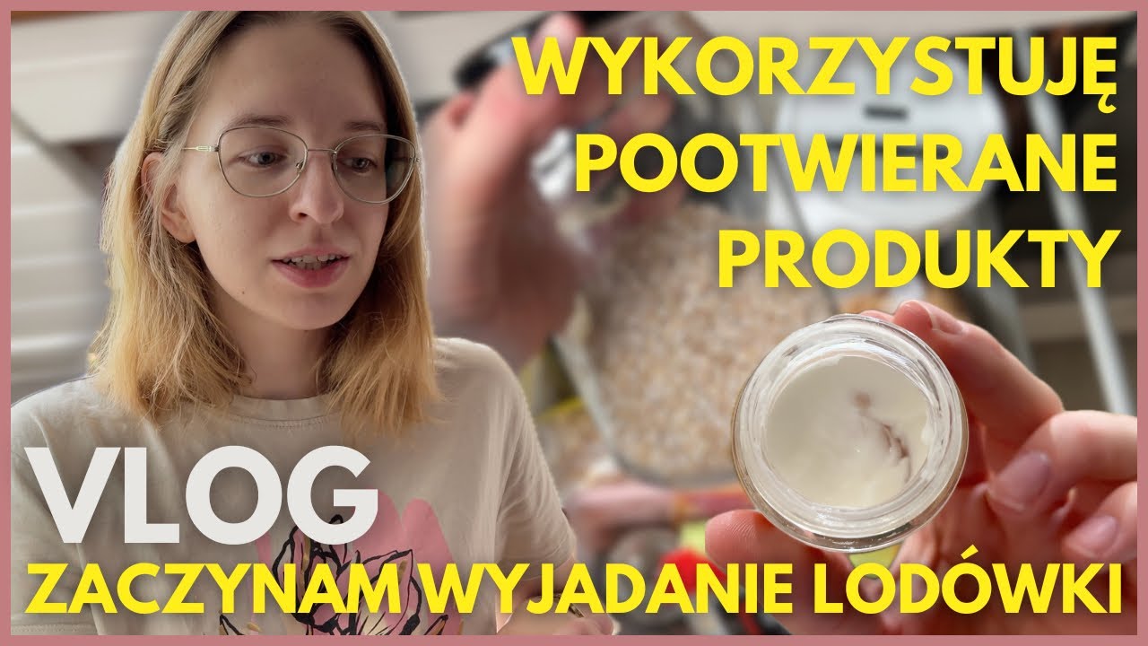 VLOG Wyjadanie lodówki / jak nie marnować jedzenia / gotowanie z resztek / minimalizm w pielęgnacji