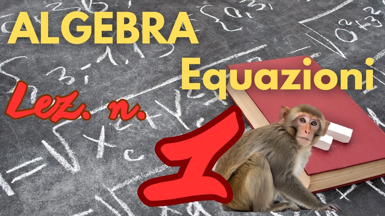 Algebra Equazioni, Lez. n. 1: prime equazioni da risolvere