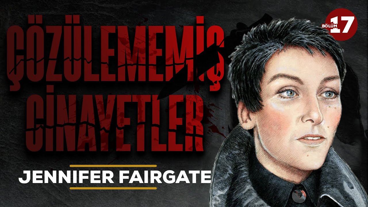 BU KADININ KİM OLDUĞUNU KİMSE BİLMİYOR? JENNIFER FAIRGATE OLAYI I Çözülememiş Cinayetler 17. Bölüm