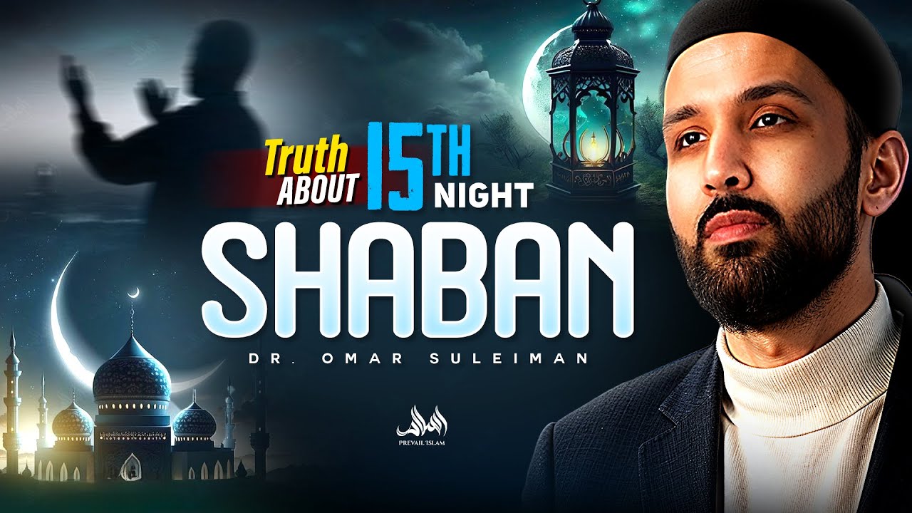 TRUTH ABOUT 15TH NIGHT SHABAN | Dr. Omar Suleiman