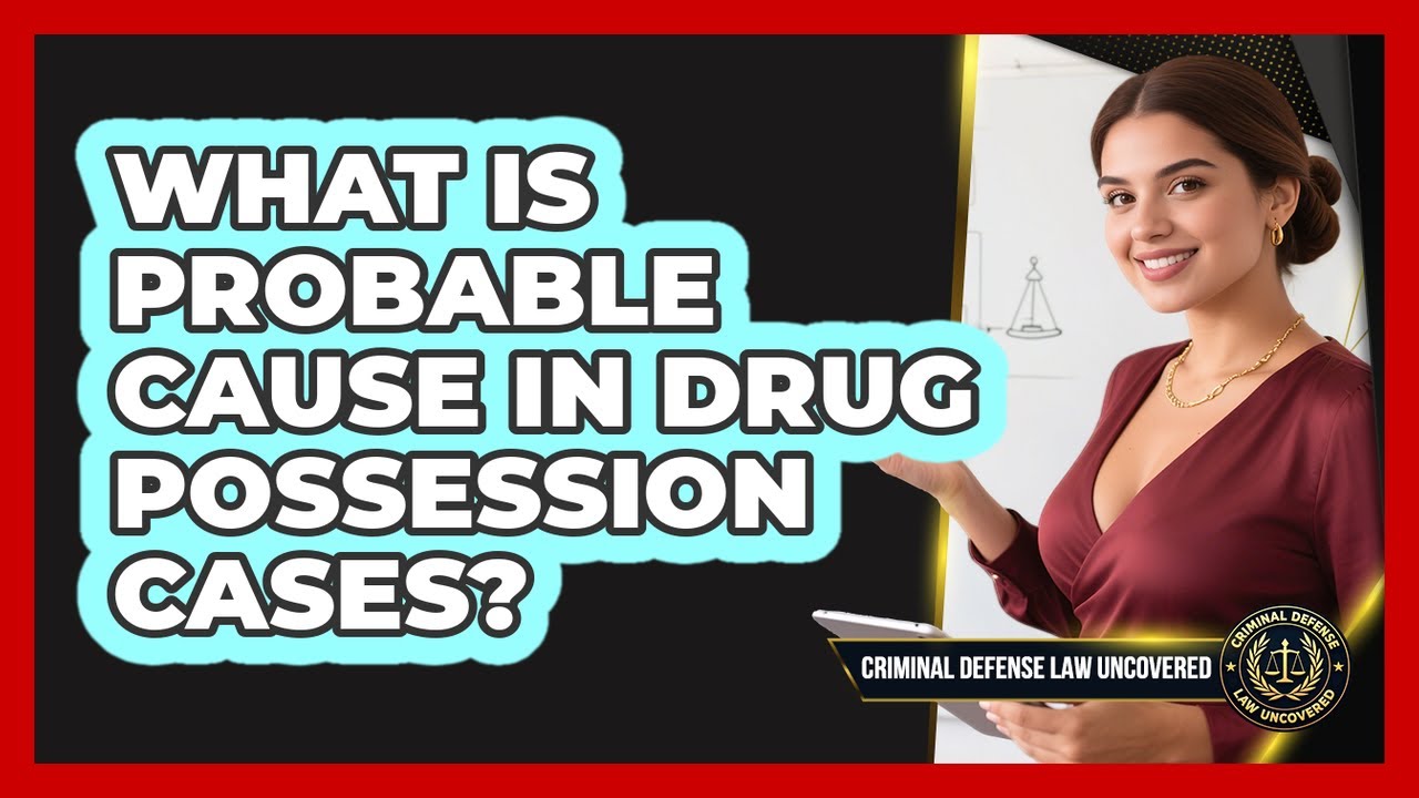 What Is Probable Cause In Drug Possession Cases? - Criminal Defense Law Uncovered