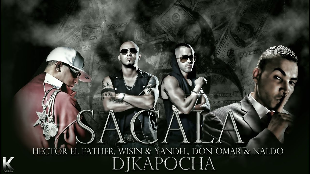 Hector El Father, Wisin & Yandel, Don Omar & Naldo - Sacala (Dj Kapocha)