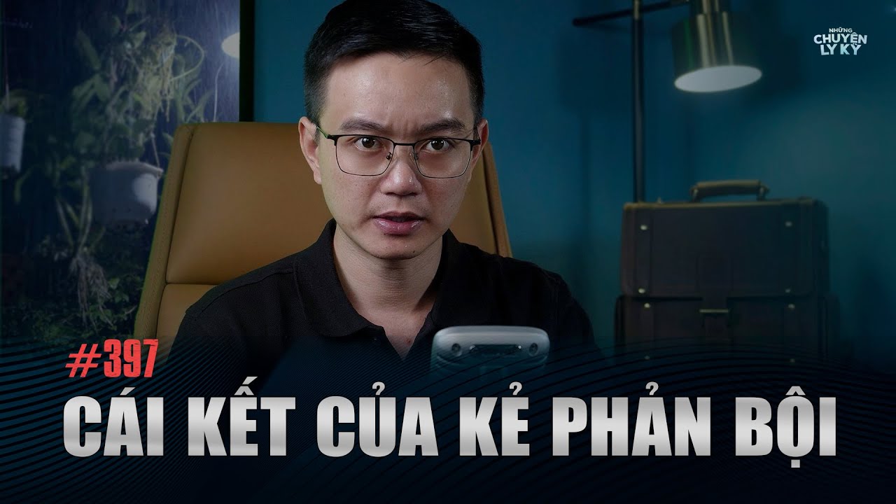 CÁI KẾT CỦA KẺ PHẢN BỘI - Chuyện tâm linh Nguyễn Huy kể #397