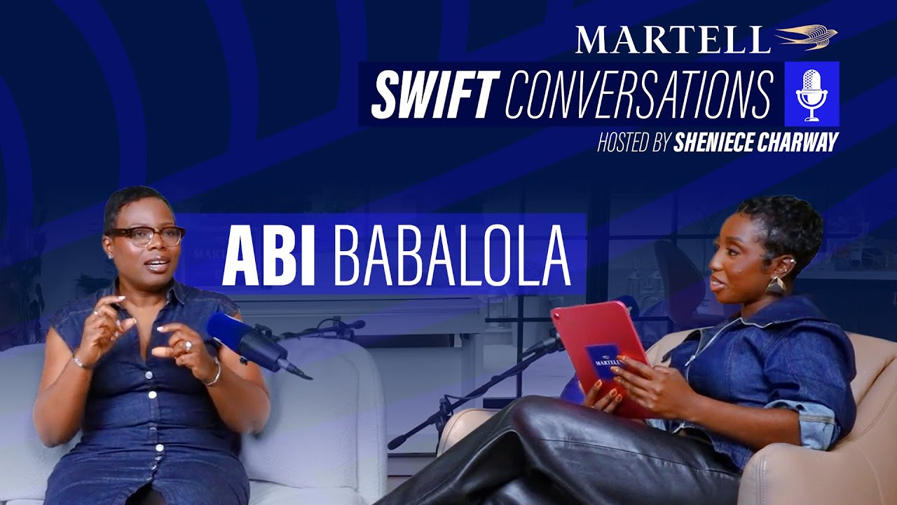 MARTELL – SWIFT CONVERSATIONS | EP2 w/ Abi Babalola , hosted by Sheniece Charway