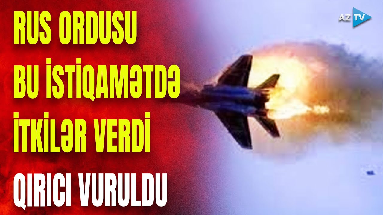 Rusiyanın qırıcısı vuruldu: bu istiqamətlərdə döyüşlər qızışdı – SON DƏQİQƏ məlumatlarını çatdırırıq