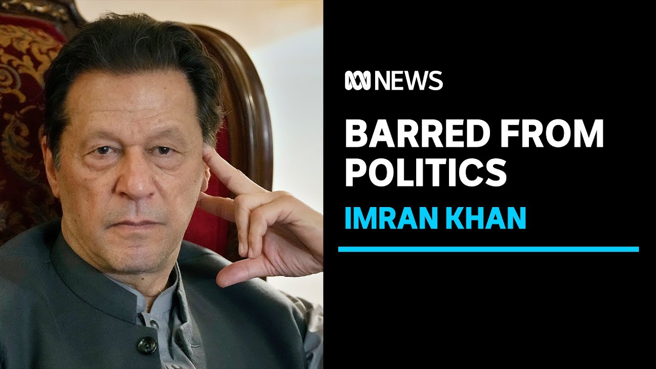 Jailed ex-PM Imran Khan barred from Pakistan politics for five years | ABC News