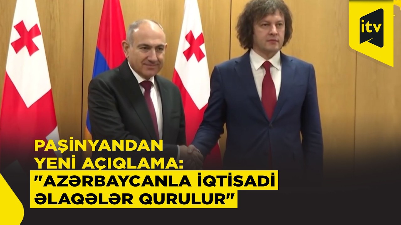 Paşinyan: “Bu gün Ermənistan və Azərbaycan iqtisadi münasibətlər qurur”