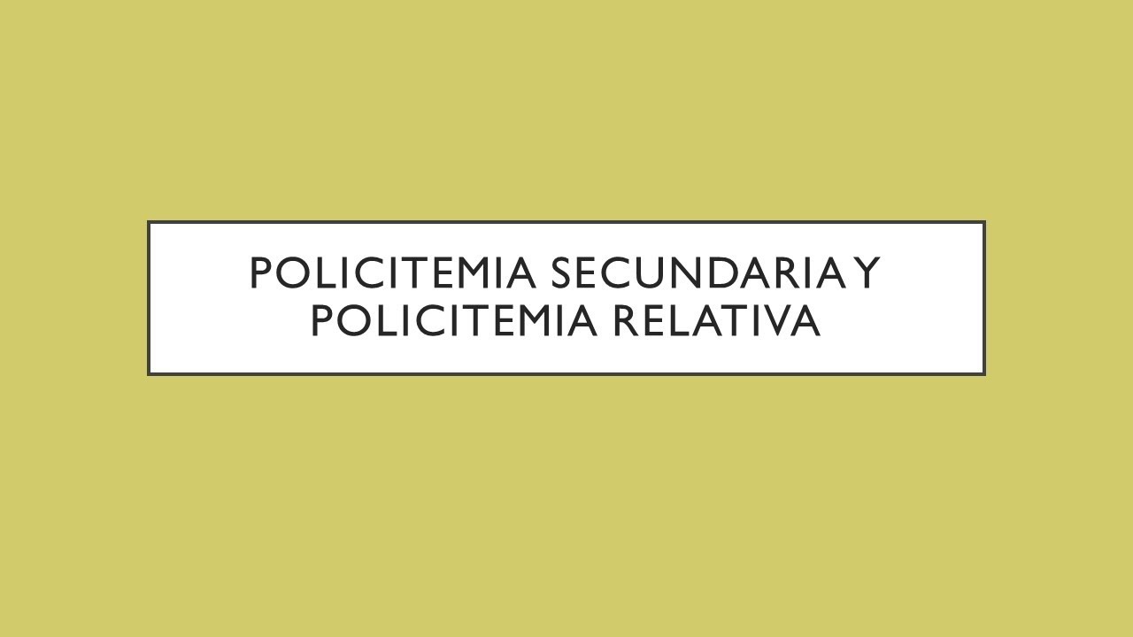 POLICITEMIA SECUNDARIA y POLICITEMIA RELATIVA