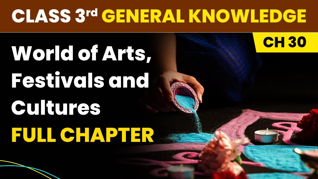 World of Arts, Festivals and Cultures - Full Chapter Explanation | Class 3 General Knowledge Ch 30