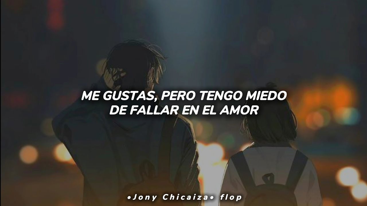 me gustas pero tengo miedo de fallar en el amor (Letra/Lyrics)