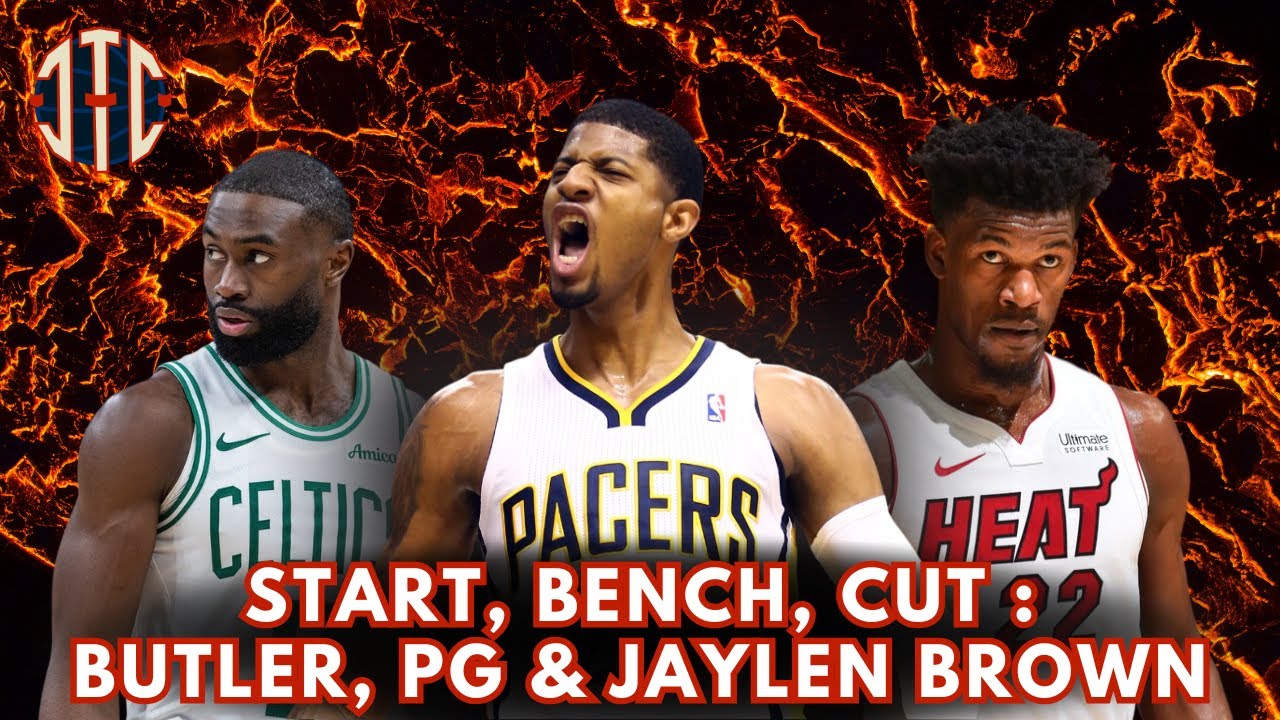 START / BENCH / CUT : Jaylen Brown, Paul George & Jimmy Butler