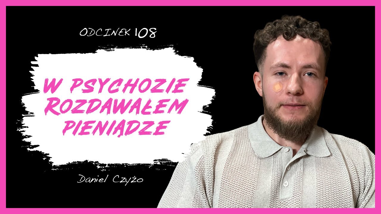 Daniel Czyżo: Miałem psychozę, a ludzie myśleli, że się nać*ałem.