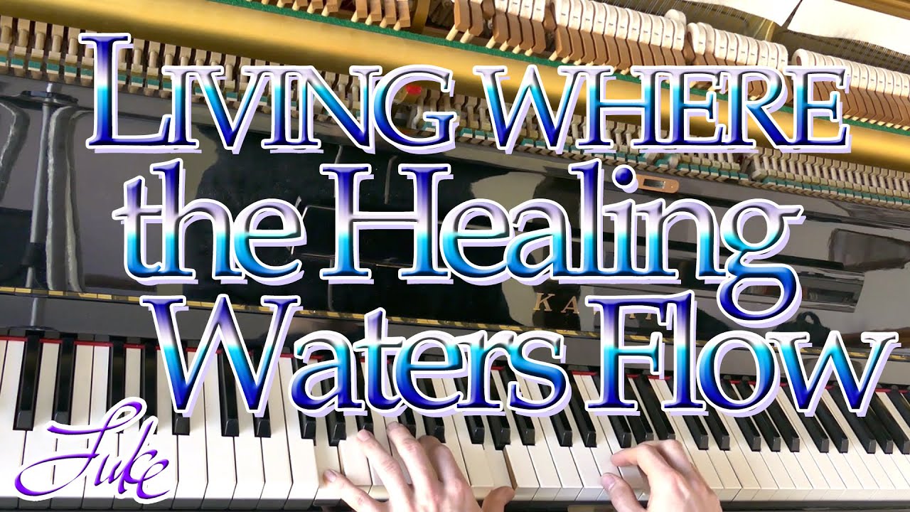 Living Where the Healing Waters Flow / Ina Duley Ogdon &bull; classic hymn arranged/played by Luke Wahl