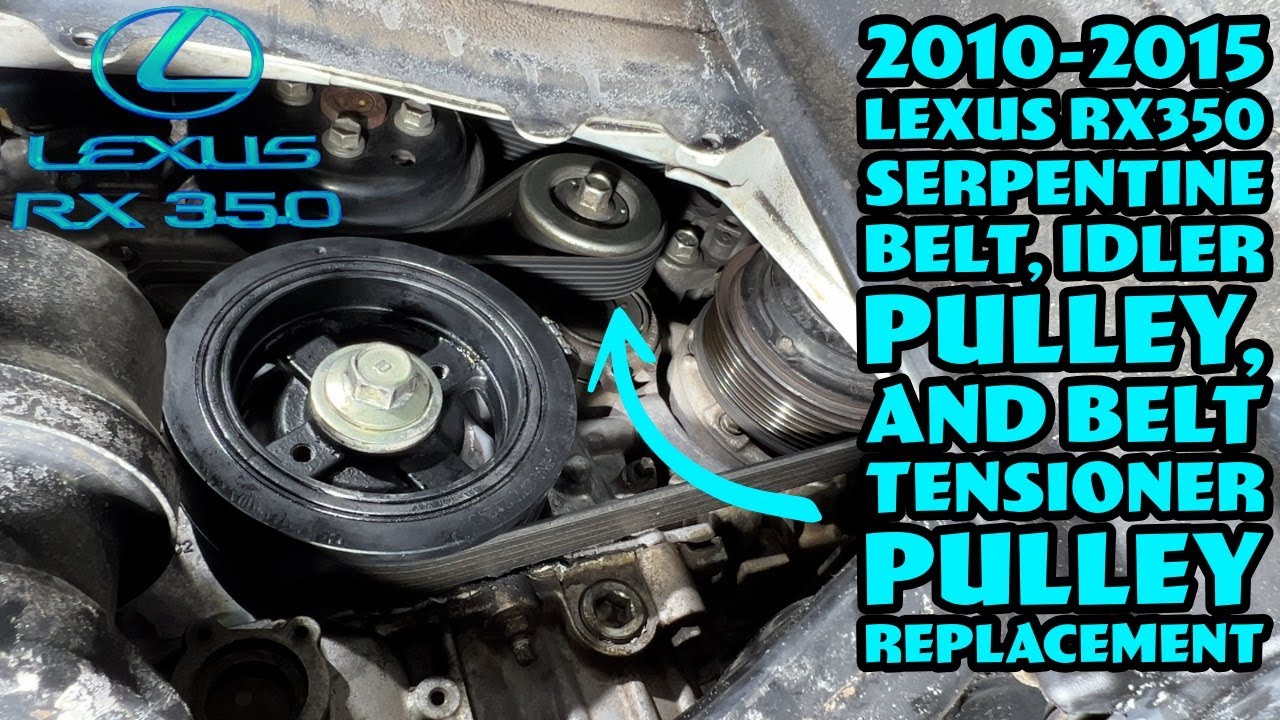 2010-2015 Lexus RX350 Serpentine Belt, Idler Pulley, And Belt Tensioner Pulley Replacement How-To