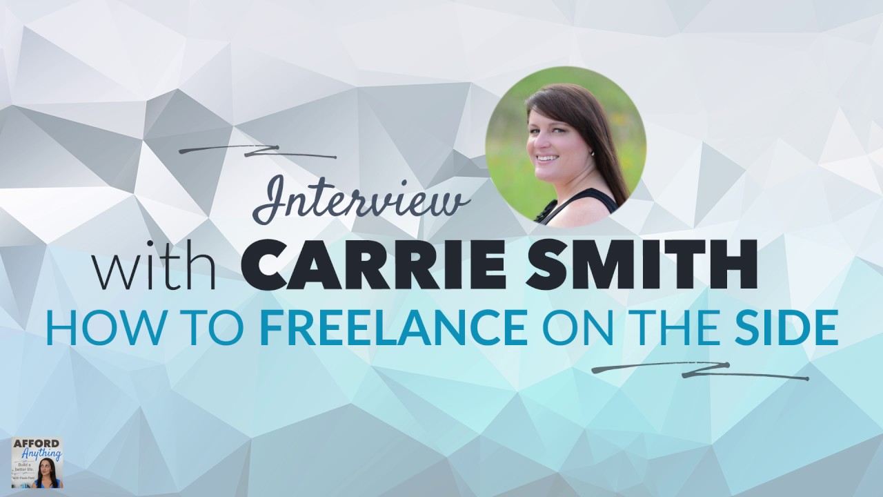 How to Start Freelancing on the Side, with Carrie Smith | Afford Anything Podcast (Ep. #35)