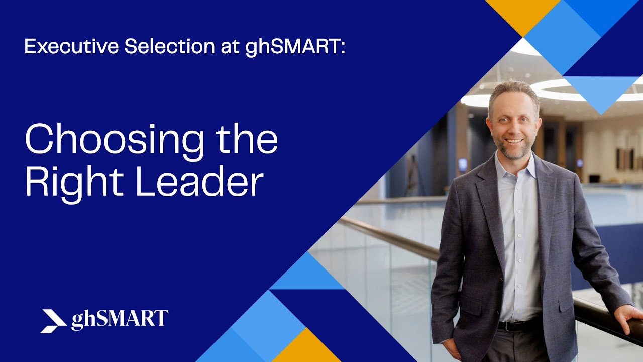 Executive Selection at ghSMART: Choosing the Right Leader