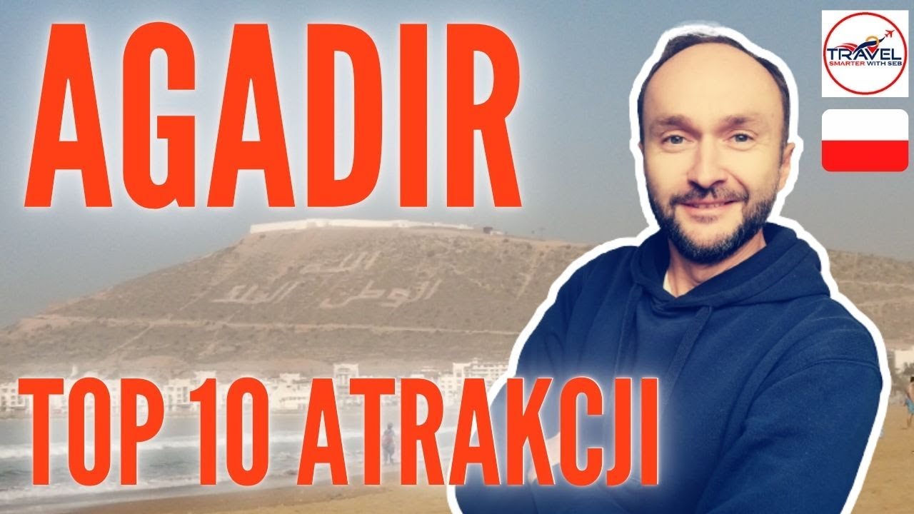 AGADIR - TOP 10 atrakcji. Prezentacja 10 pomysłów na spędzenie czasu w Agadirze.