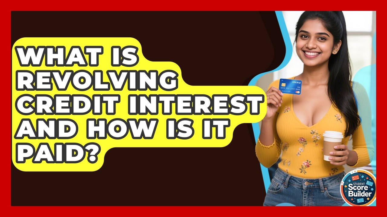 What Is Revolving Credit Interest And How Is It Paid? - Student Score Builder