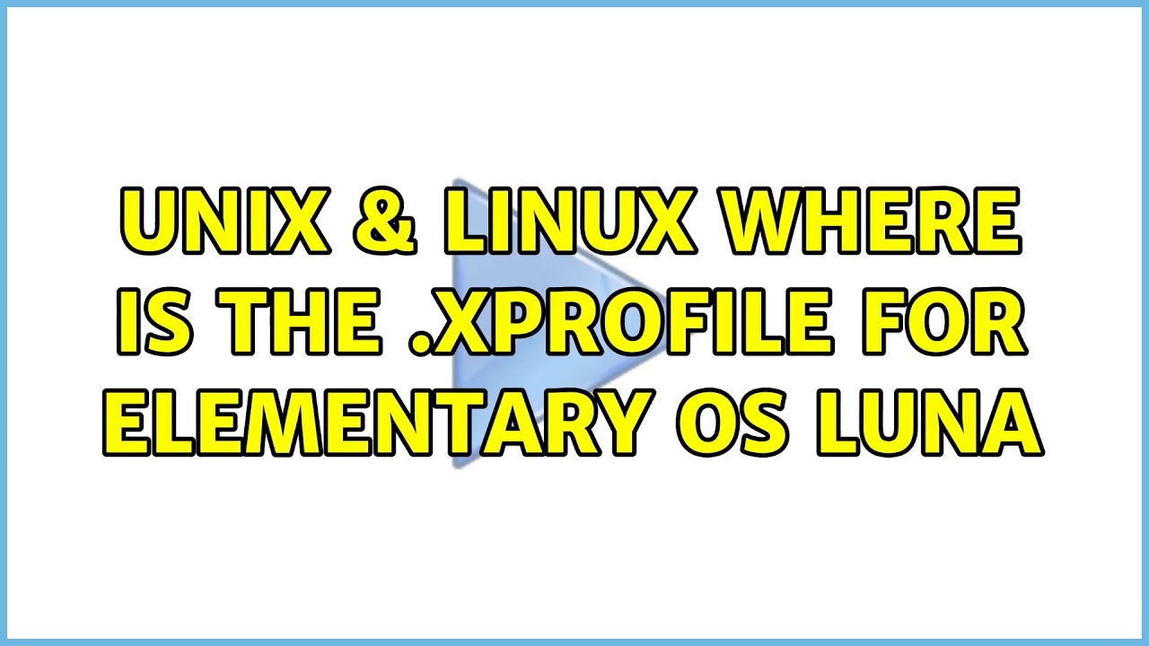 Unix & Linux: Where is the .xprofile for Elementary OS Luna