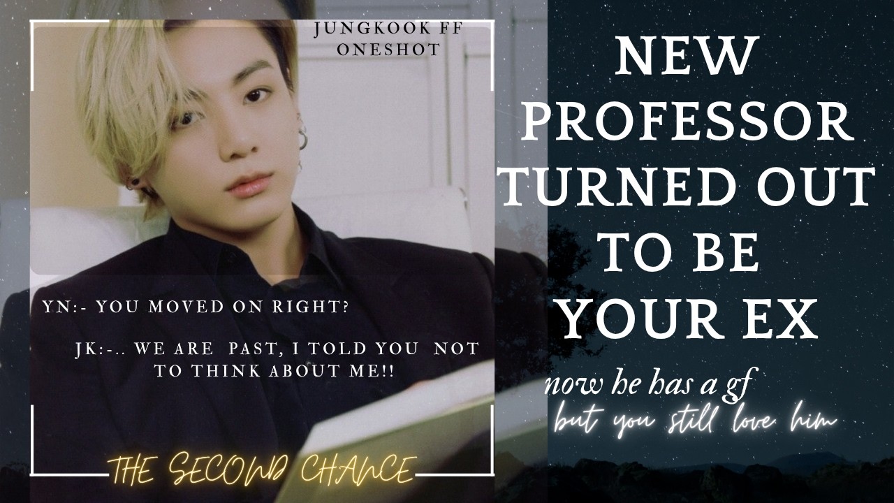 JungkookFF| your new professor turned out to be your EX --but now he has a gf- #btsff #jk #ff