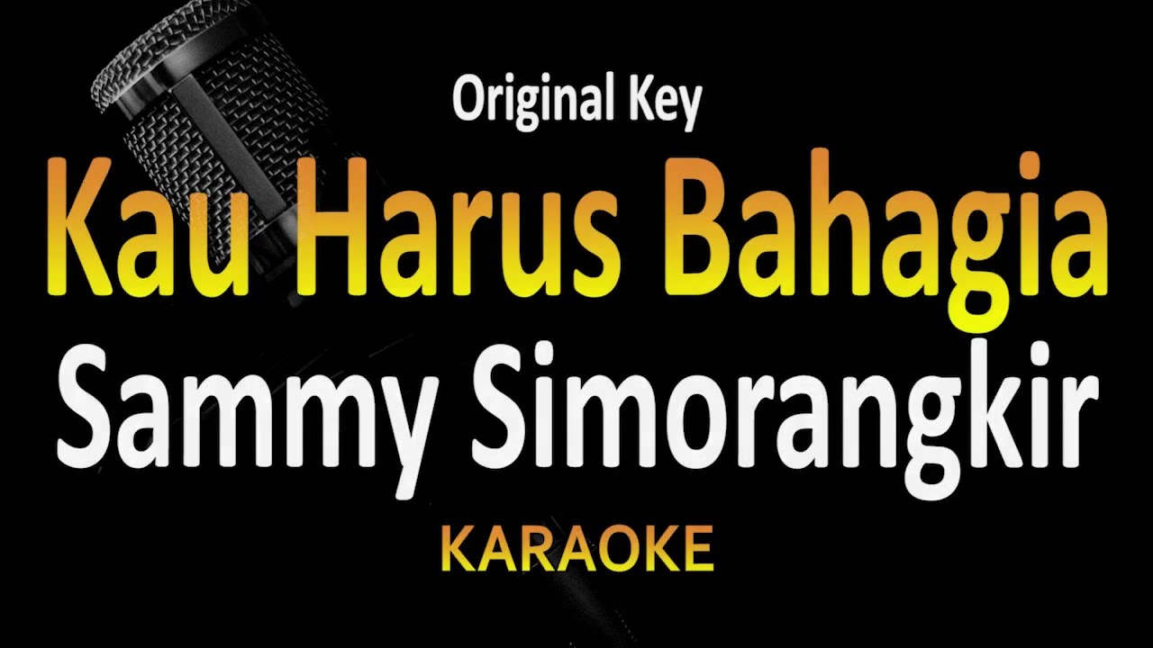 Sammy Simorangkir - Kau Harus Bahagia (Karaoke) Original Key