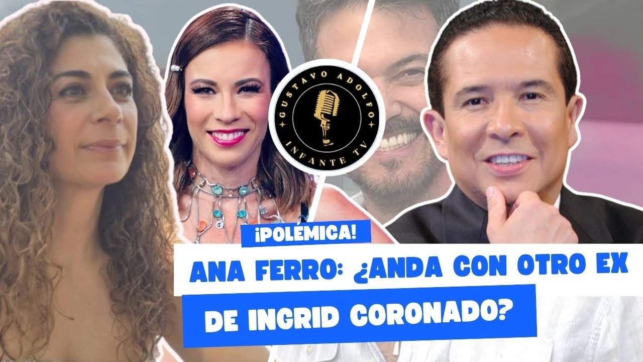 ANNA FERRO CONFIESA TODO, ¿ANDA CON OTRO EX DE INGRID CORONADO?