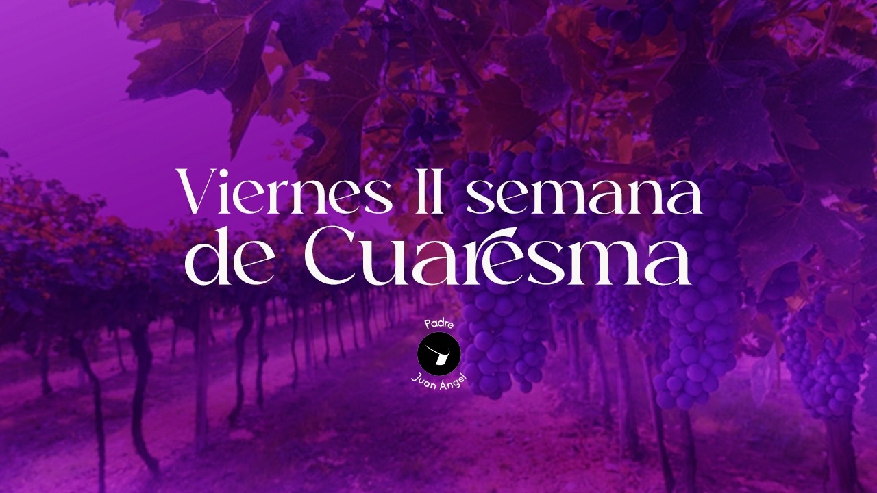 Viernes de la II Semana de Cuaresma (6 de marzo de 2026)